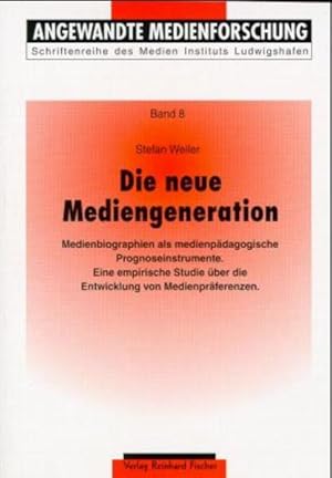 Die neue Mediengeneration : Medienbiographien als medienpädagogische Prognoseinstrumente - eine e...