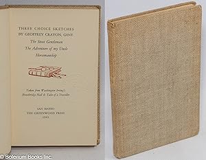 Immagine del venditore per Three Choice Sketches by Geoffrey Crayon, Gent. : The Stout Gentleman. The Adventure of my Uncle. Horsemanship. Taken from Washington Irving's Bracebridge Hall & Tales of a Traveller venduto da Bolerium Books Inc.