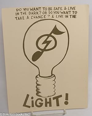 Do you want to be safe & live in the dark  Or do you want to take a chance   & live in the light!...