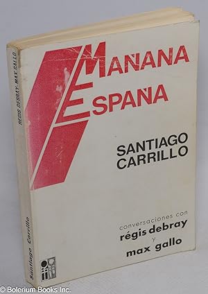 Manana Espana. Conversaciones con Regis Debray y Max Gallo