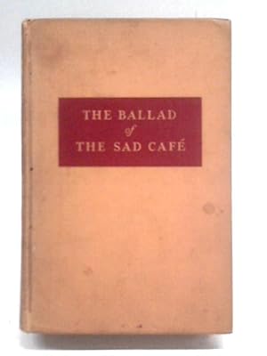 Bild des Verkufers fr The Ballad Of The Sad Cafe: The Novels And Stories Of Carson Mccullers. zum Verkauf von World of Rare Books