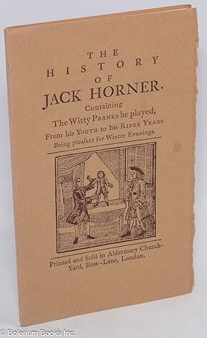 The History of Jack Horner. Containing The Witty Pranks he played, From his Youth to his Riper Ye...