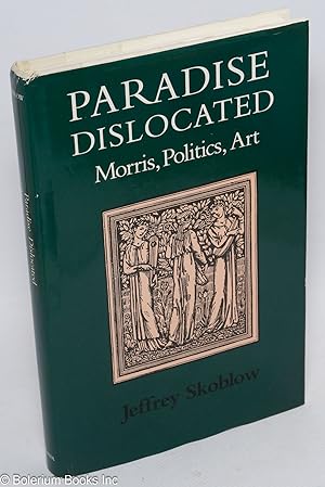 Seller image for Paradise Dislocated: Morris, politics, art for sale by Bolerium Books Inc.