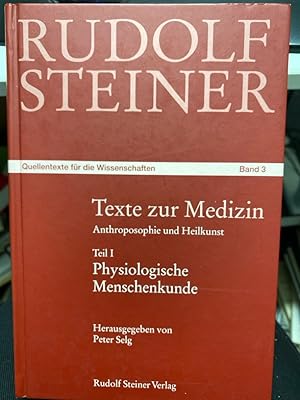 Rudolf Steiner Texte zur Medizin: Anthroposophie und Heilkunst. Teil I: Physiologische Menschenku...