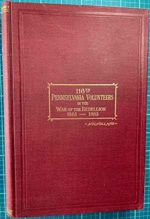 THE STORY OF THE 116TH REGIMENT. Pennsylvania Volunteers in the War of the Rebellion; Record of a...