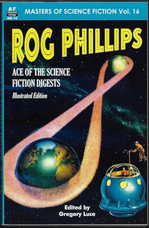 ROG PHILLIPS: Masters of Science Fiction, Vol. 16, Ace of the Science Fiction Digests; Illustrate...