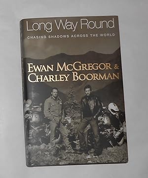 Bild des Verkufers fr Long Way Round - chasing shadows across the world (Signed by both Boorman and McGregor) zum Verkauf von David Bunnett Books