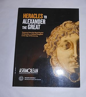 Seller image for Heracles to Alexander the Great - Treasures From the Royal Capital of Macedon, An Hellenic Kingdom in the Age of Democracy for sale by David Bunnett Books