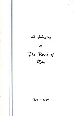 Seller image for A History of the Parish of Ross 1833 - 1969 for sale by D. A. Horn Books