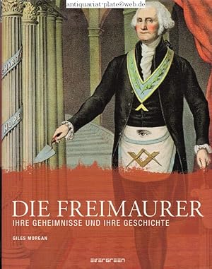 Bild des Verkufers fr Die Freimaurer. Ihre Geheimnisse und ihre Geschichte. Giles Morgan. [bers.: Anita Weinberger] zum Verkauf von Lewitz Antiquariat