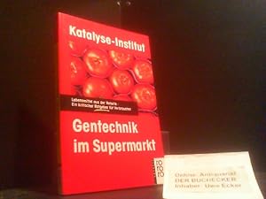 Gentechnik im Supermarkt : Lebensmittel aus der Retorte - ein kritischer Ratgeber für Verbraucher...