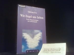 Wie Engel uns lieben. Knaur ; 86155 : Esoterik