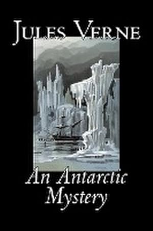 Bild des Verkufers fr An Antarctic Mystery by Jules Verne, Fiction, Fantasy & Magic zum Verkauf von AHA-BUCH GmbH
