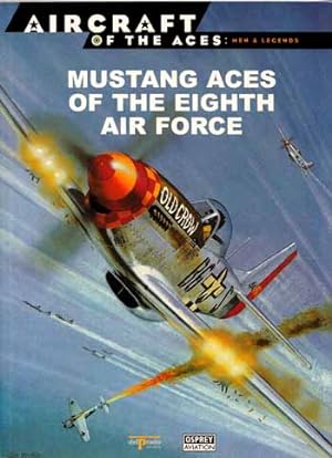 Image du vendeur pour Mustang Aces of the Eighth Air Force [Osprey Aircraft of the Aces Men & Legends 8] mis en vente par Adelaide Booksellers