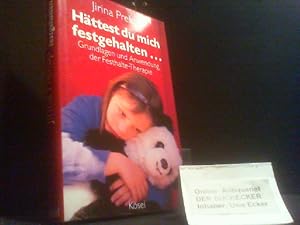 Hättest du mich festgehalten . : Grundlagen und Anwendung der Festhalte-Therapie.