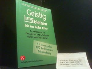 Geistig jungbleiben bis ins hohe Alter : ärztl. Rat bei Gedächtnisschwäche, Alzheimer Krankheit, ...