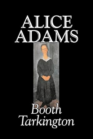 Imagen del vendedor de Alice Adams by Booth Tarkington, Fiction, Classics, Literary a la venta por AHA-BUCH GmbH