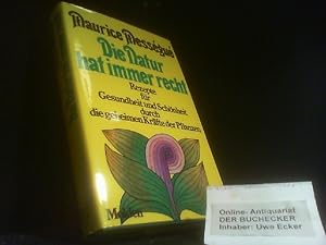 Die Natur hat immer recht : Rezepte f. Gesundheit u. Schönheit durch d. geheimen Kräfte d. Pflanz...