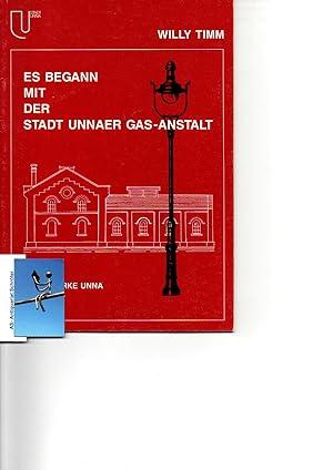 Es begann mit der Stadt Unnaer Gas-Anstalt. 125 Jahre Stadtwerke Unna 1860-1985. Schriftenreihe z...