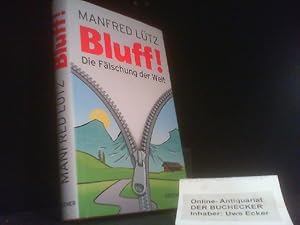 Bluff! : die Fälschung der Welt.