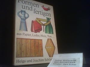 Formen und fertigen : aus Papier, Leder, Holz, Ton . Helga u. Joachim Schönherr. [Ill.: Horst Sch...