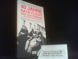 Bild des Verkufers fr 40 [Vierzig] Jahre nach Flucht und Vertreibung : . als d. Exodus begann ; Augenzeugen berichten. Hans-Ulrich Engel (Hg.) zum Verkauf von Der Buchecker