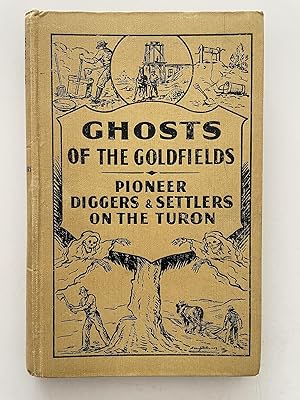 Ghosts of the Goldfields Pioneer Diggers and Settlers on the Turon A Book of Reminiscences