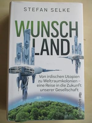 Seller image for Wunschland: Von irdischen Utopien zu Weltraumkolonien - eine Reise in die Zukunft unserer Gesellschaft for sale by Brcke Schleswig-Holstein gGmbH