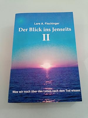 Der Blick ins Jenseits II Was wir noch über das Leben nach dem Tod wissen