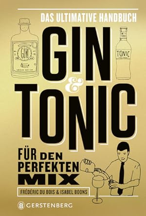 Bild des Verkufers fr Gin & Tonic. Das ultimative Handbuch fr den perfekten Mix. Goldene Edition zum Verkauf von A43 Kulturgut