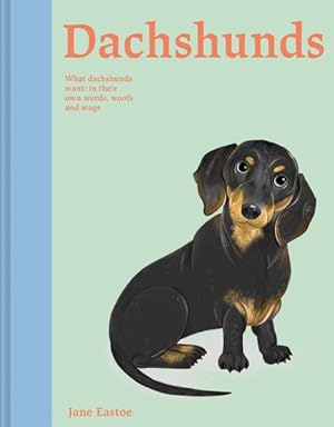 Immagine del venditore per Dachshunds : What Dachshunds Want: in Their Own Words, Woofs, and Wags venduto da GreatBookPricesUK