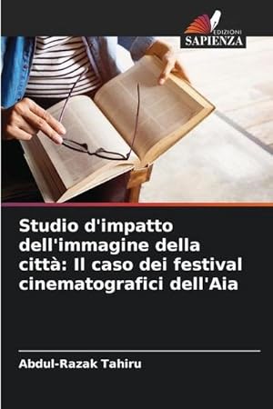 Imagen del vendedor de Studio d'impatto dell'immagine della citt: Il caso dei festival cinematografici dell'Aia a la venta por AHA-BUCH GmbH