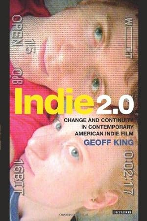 Image du vendeur pour Indie 2.0: Change and Continuity in Contemporary Indie Film: Change and Continuity in Contemporary American Indie Film mis en vente par WeBuyBooks