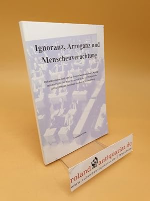 Bild des Verkufers fr Ignoranz, Arroganz und Menschenverachtung ; Dokumentation und Analyse des parlamentarischen Umgangs mit der Partei Die Republikaner in der 11. Wahlperiode (1992 - 1996) des Landtags von Baden-Wrttemberg zum Verkauf von Roland Antiquariat UG haftungsbeschrnkt