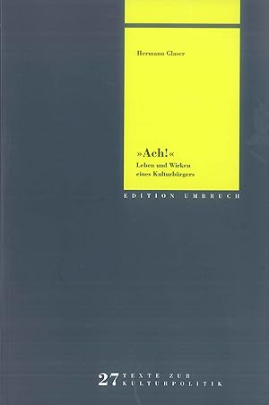 "Ach!" : Leben und Wirken eines Kulturbürgers. Kulturpolitische Gesellschaft e.V., Bonn / Edition...