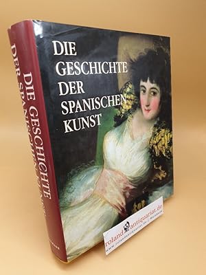 Imagen del vendedor de Die Geschichte der spanischen Kunst a la venta por Roland Antiquariat UG haftungsbeschrnkt