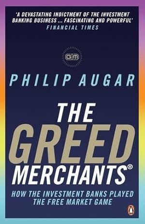 Bild des Verkufers fr The Greed Merchants: How the Investment Banks Played the Free Market Game zum Verkauf von WeBuyBooks 2