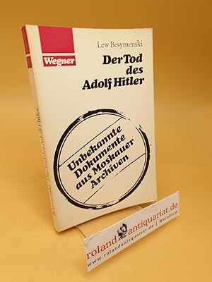 Seller image for Der Tod des Adolf Hitler : Unbekannte Dokumente aus Moskauer Archiven for sale by Roland Antiquariat UG haftungsbeschrnkt