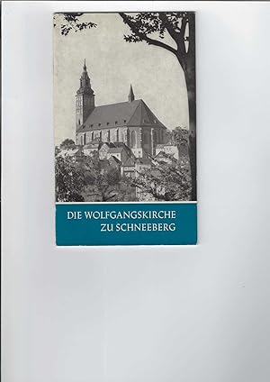 Die Wolfgangskirche zu Schneeberg. Mit zahlreichen Abbildungen. Das christliche Denkmal, Heft 81....