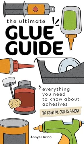 Seller image for Ultimate Glue Guide : Everything You Need to Know About Adhesives for Cosplay, Crafts & More for sale by GreatBookPrices