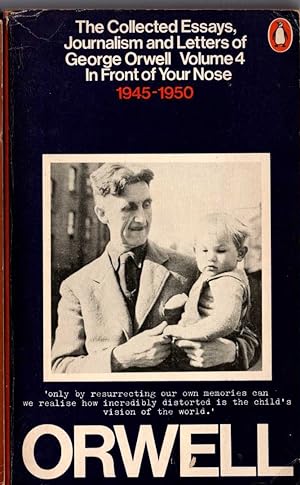 Seller image for THE COLLECTED ESSAYS, JOURNALISM AND LETTERS OF GEORGE ORWELL. Volume 4: IN FRONT OF YOUR NOSE 1945 - 1950 for sale by Mr.G.D.Price