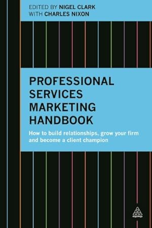 Immagine del venditore per Professional Services Marketing Handbook : How to Build Relationships, Grow Your Firm and Become a Client Champion venduto da GreatBookPricesUK
