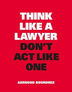 Image du vendeur pour Think Like a Lawyer, Don't ACT Like One mis en vente par Smartbuy