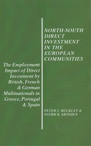 Imagen del vendedor de North-South Direct Investment in the European Communities : The Employment Impact of Direct Investment by British, French and German Multinationals in Greece, Portugal and Spain a la venta por GreatBookPrices