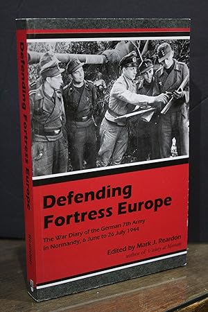 Immagine del venditore per Defending Fortress Europe. The War Diary of the German 7th Army in Normandy, 6 June to 26 July 1944. venduto da MUNDUS LIBRI- ANA FORTES