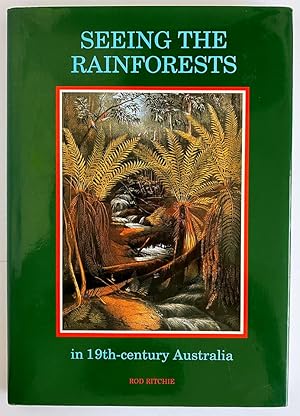 Seeing the Rainforests in 19th Century Australia by Rodney David Ritchie