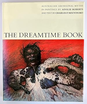 Imagen del vendedor de The Dreamtime Book: Australian Aboriginal Myths in Paintings by Charles P Mountford and Ainslie Roberts a la venta por Book Merchant Bookstore