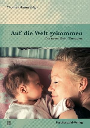 Immagine del venditore per Auf die Welt gekommen: Die neuen Baby-Therapien (Neue Wege fr Eltern und Kind) venduto da Studibuch