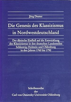 Image du vendeur pour Die Genesis des Klassizismus in Nordwestdeutschland. Der dnische Einfluss auf die Entwicklung des Klassizismus in den deutschen Landesteilen . und Oldenburg in den Jahren 1760 bis 1790 mis en vente par Studibuch