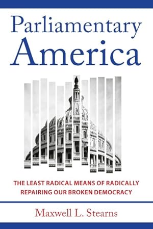 Immagine del venditore per Parliamentary America : The Least Radical Means of Radically Repairing Our Broken Democracy venduto da GreatBookPrices